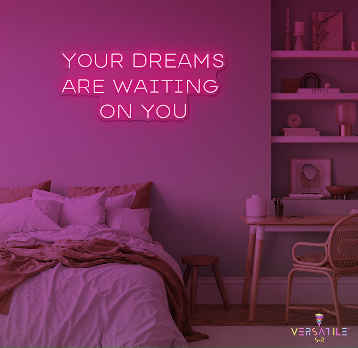 Your Dreams Are Waiting On You Neon Sign