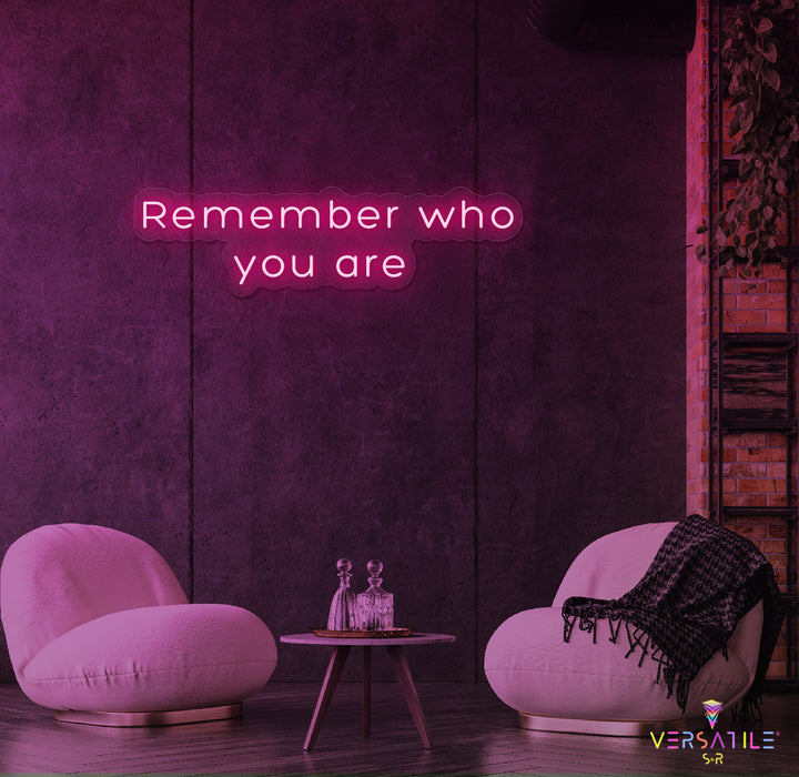 Remember Who You Are Neon Sign
