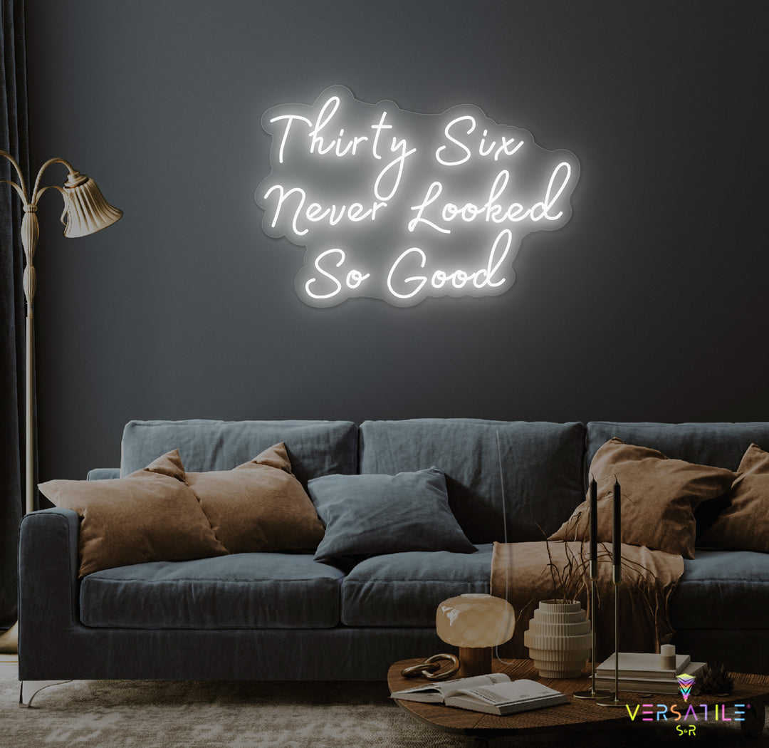 Thirty Six Never Looked So Good Birthday Neon Sign
