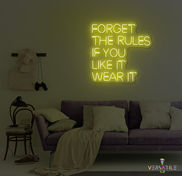 Forget The Rules, If You Like It Wear It Neon Sign