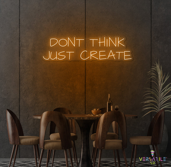 Don't Think Just Create Neon Sign