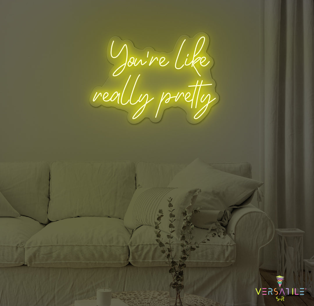 You're Like Really Pretty Neon Sign