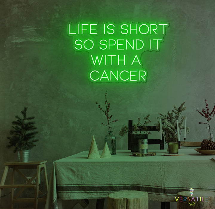 Life Is Short So Spend It With A Cancer Neon Sign