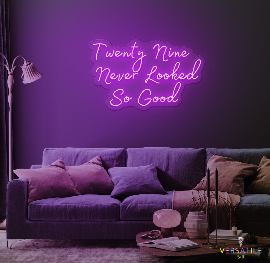 Twenty Nine Never Looked So Good Birthday Neon Sign