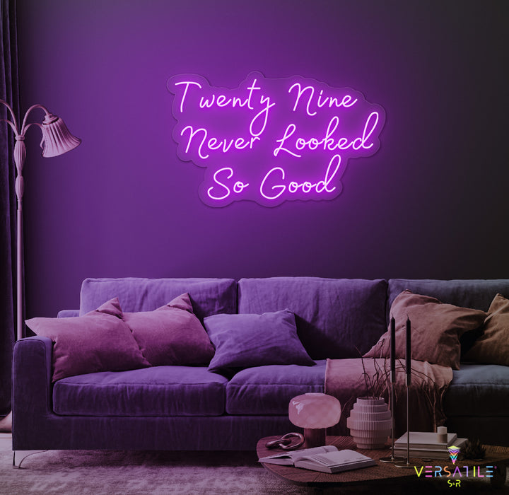 Twenty Nine Never Looked So Good Birthday Neon Sign