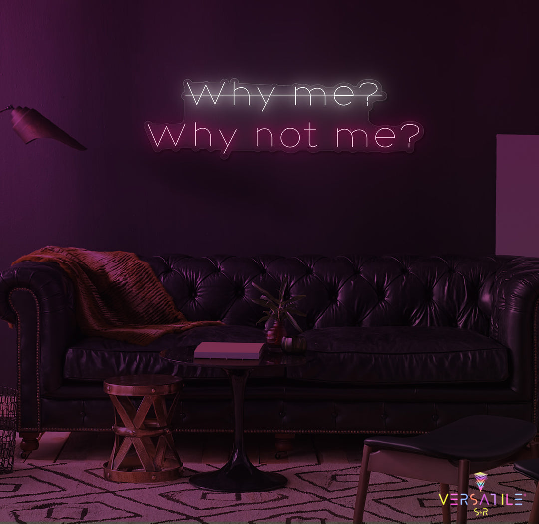 Why Me? Why Not Me? Neon Sign