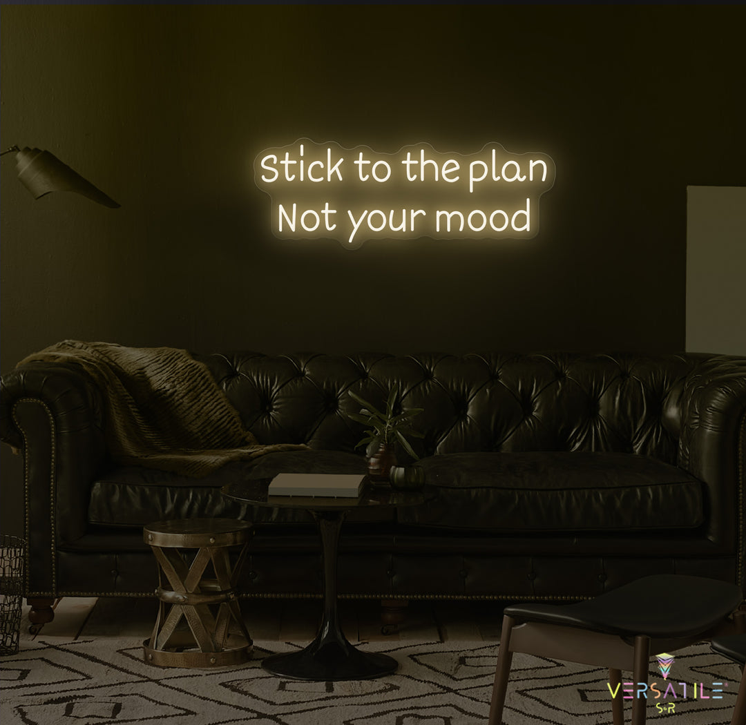 Stick to the plan, Not your mood Neon Sign