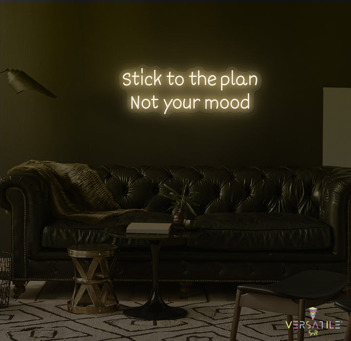 Stick to the plan, Not your mood Neon Sign