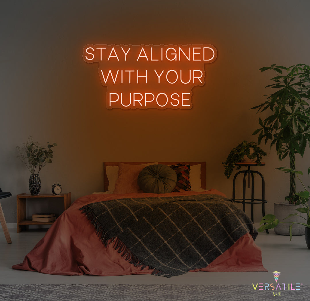Stay Aligned With Your Purpose Neon Sign