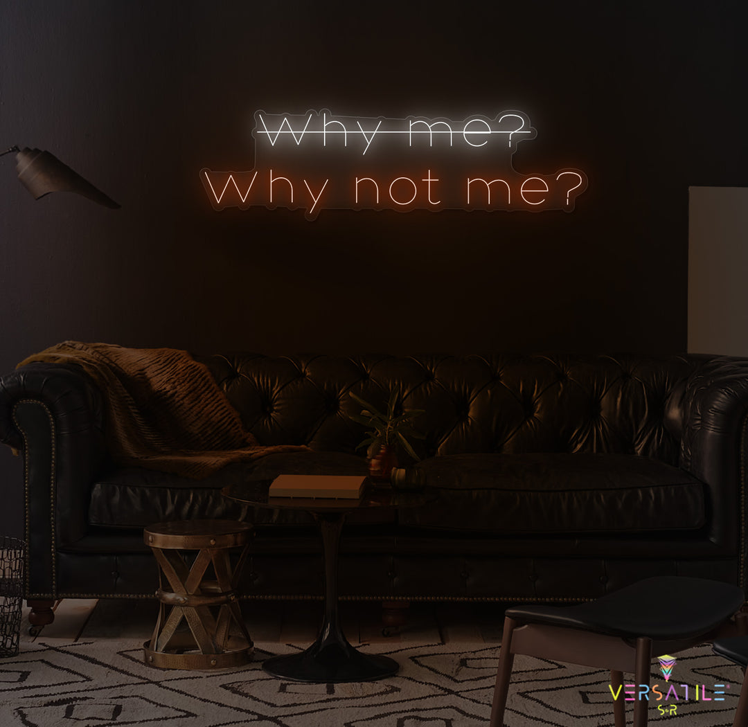 Why Me? Why Not Me? Neon Sign