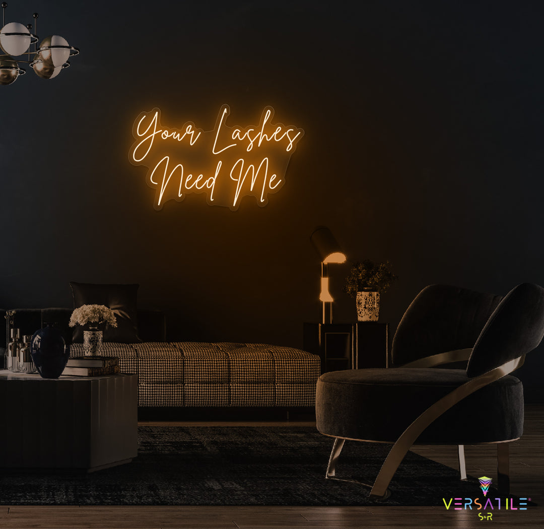 Your Lashes Needs Me Neon Sign