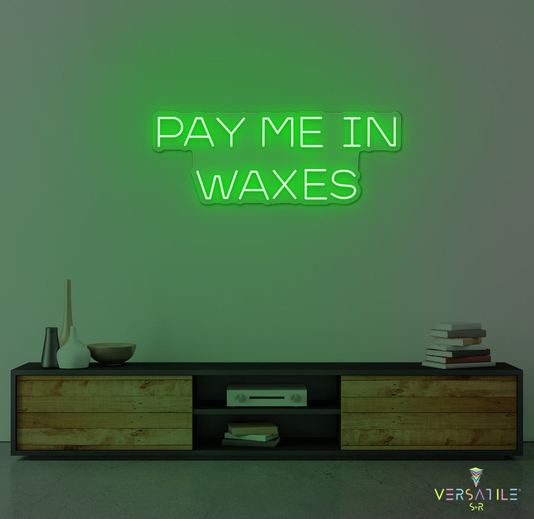 Pay Me In Waxes Neon Sign