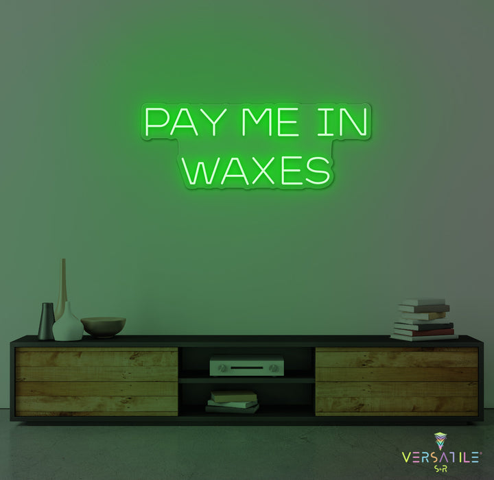 Pay Me In Waxes Neon Sign