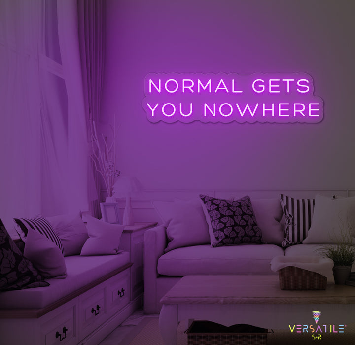 Normal Gets You Nowhere Neon Sign