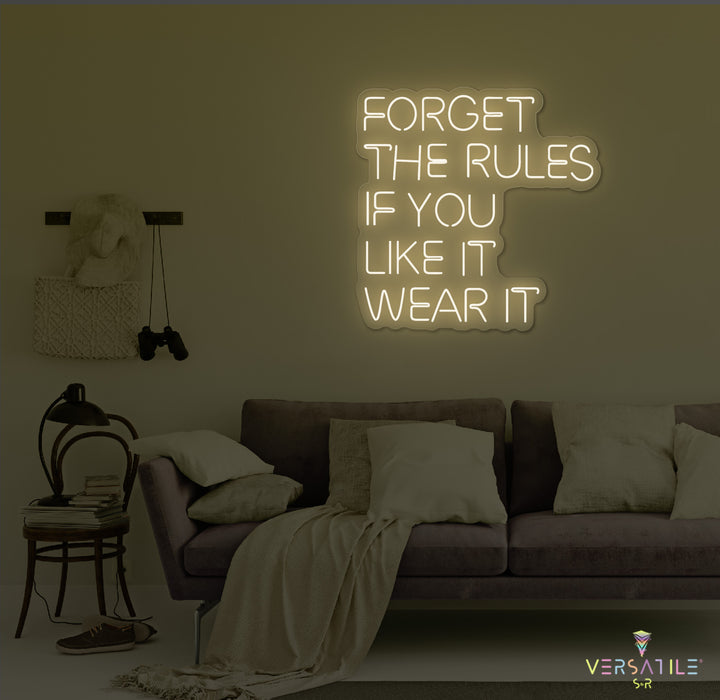 Forget The Rules, If You Like It Wear It Neon Sign