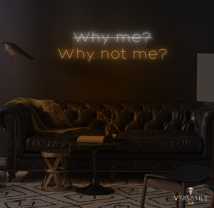 Why Me? Why Not Me? Neon Sign