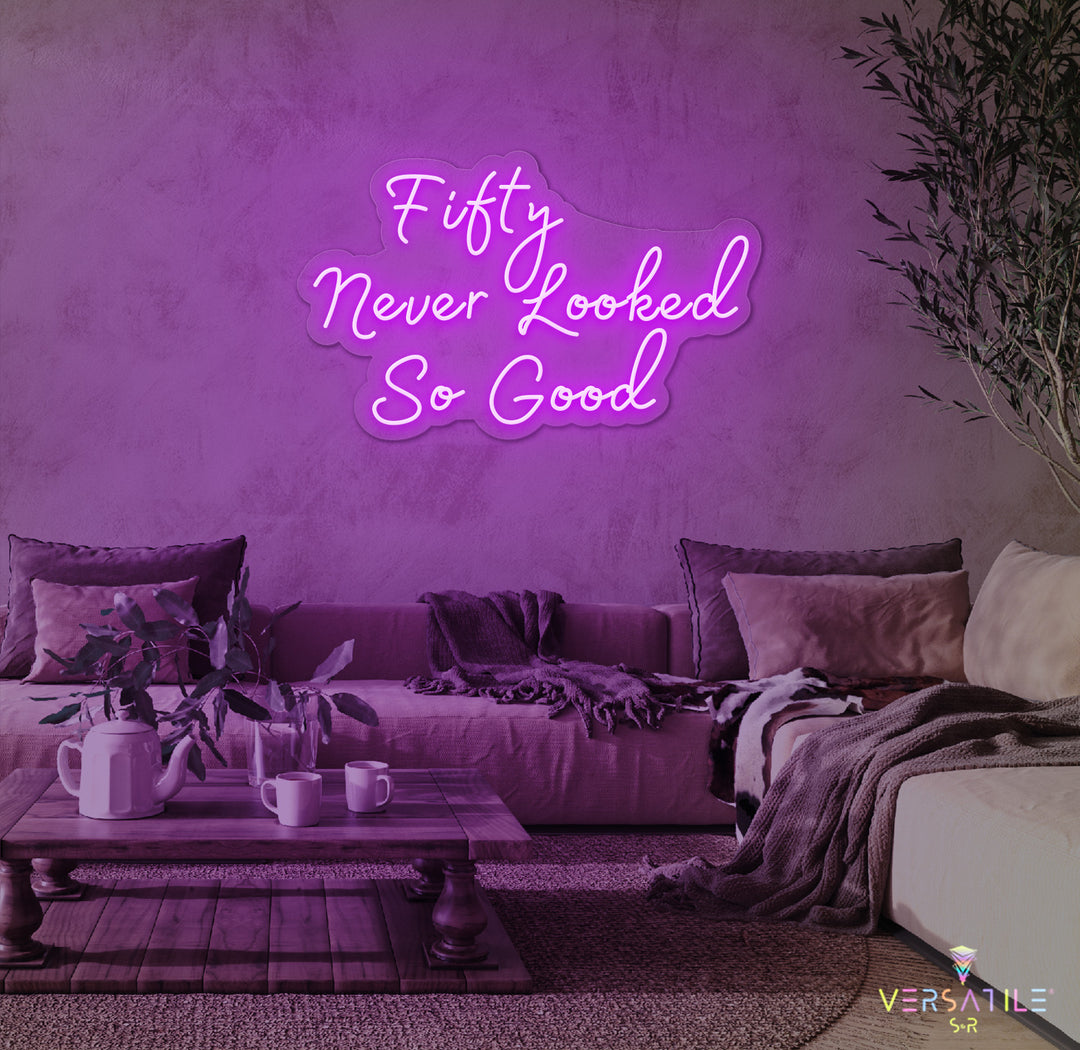 Fifty Never Looked So Good Birthday Neon Sign