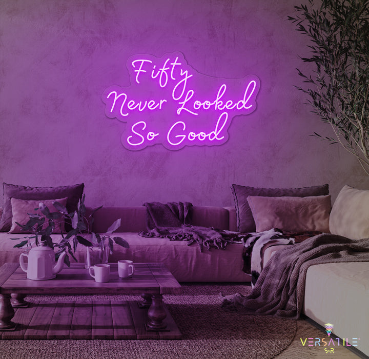 Fifty Never Looked So Good Birthday Neon Sign