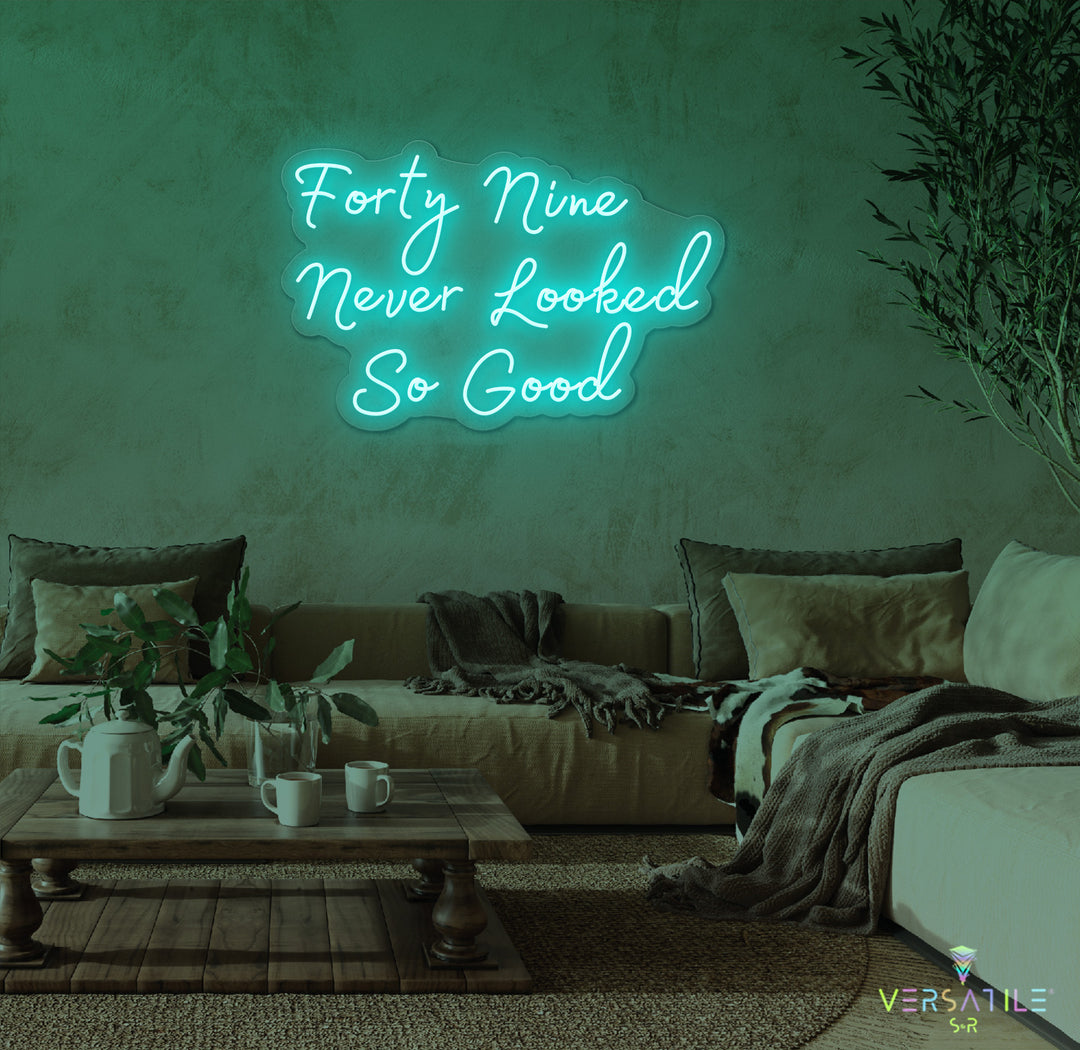 Forty Nine Never Looked So Good Birthday Neon Sign