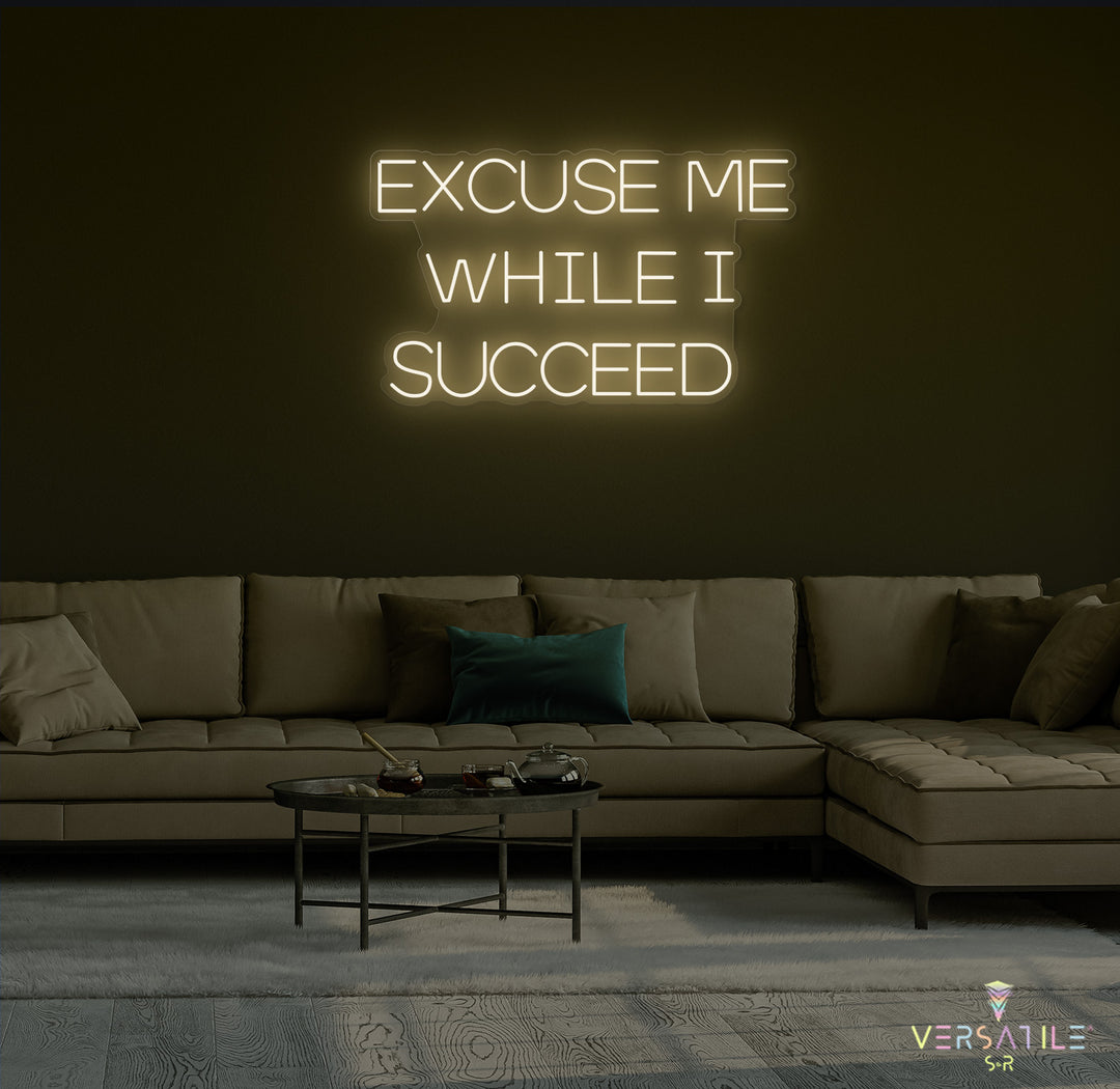Excuse Me While I Succeed Neon Sign