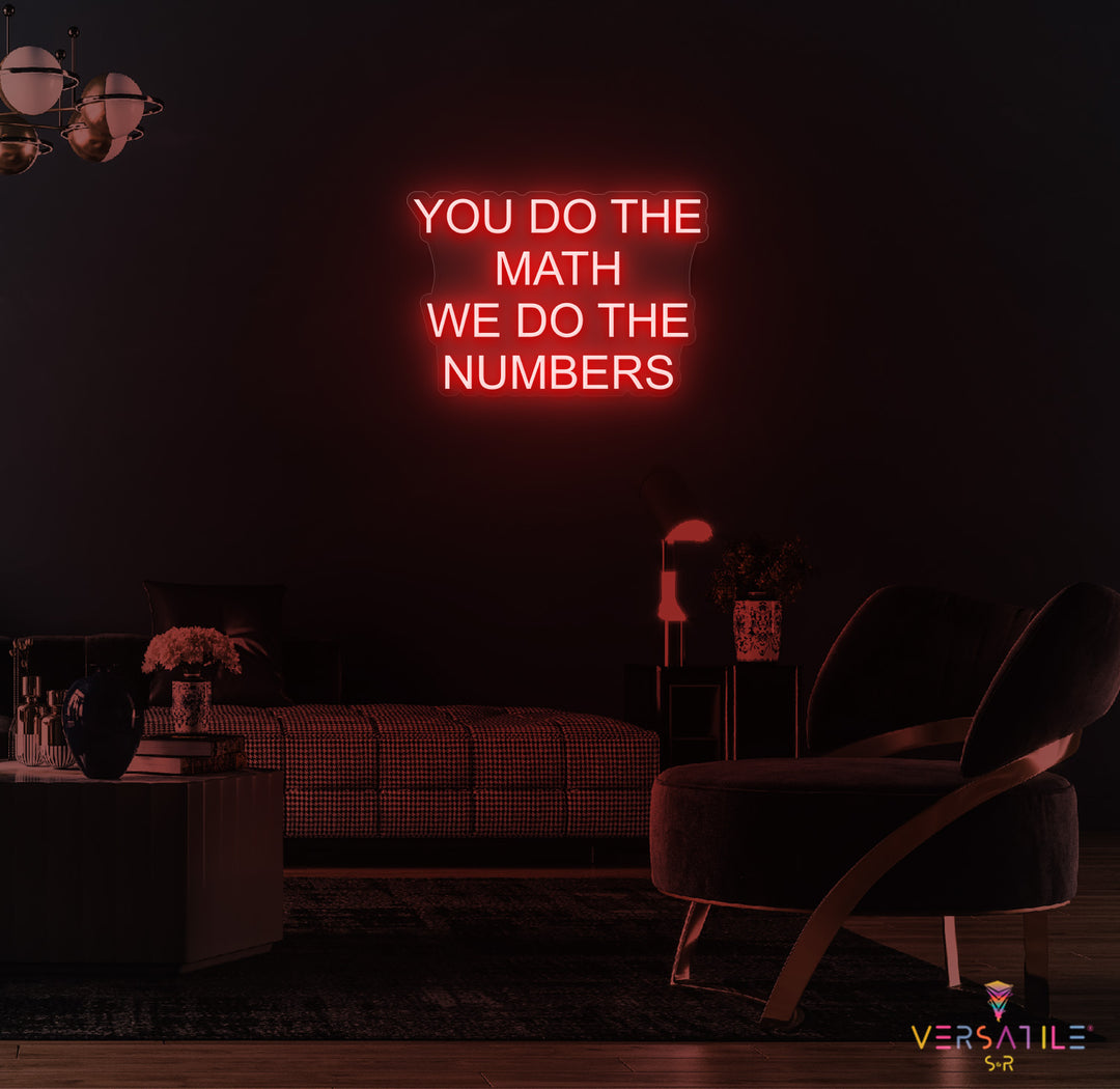 You Do The Math We Do The Numbers Neon Sign