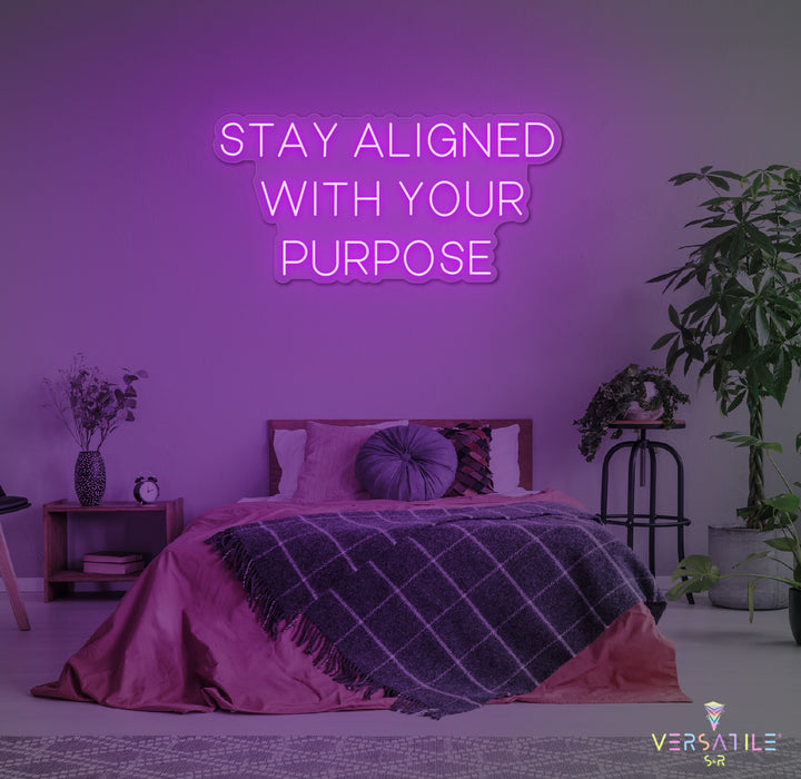 Stay Aligned With Your Purpose Neon Sign
