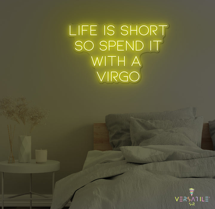 Life Is Short So Spend It With A Virgo Neon Sign