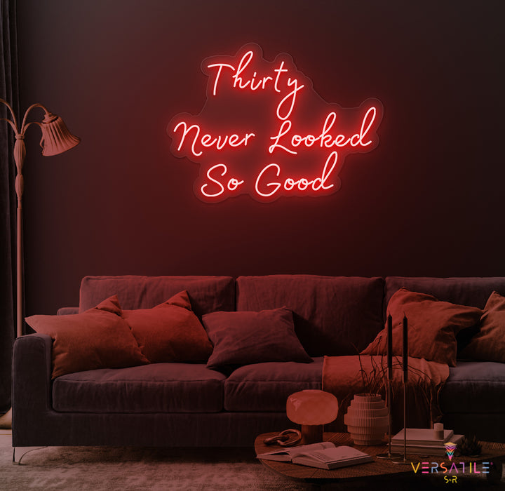 Thirty Never Looked So Good Birthday Neon Sign