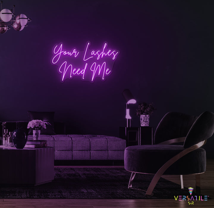 Your Lashes Needs Me Neon Sign