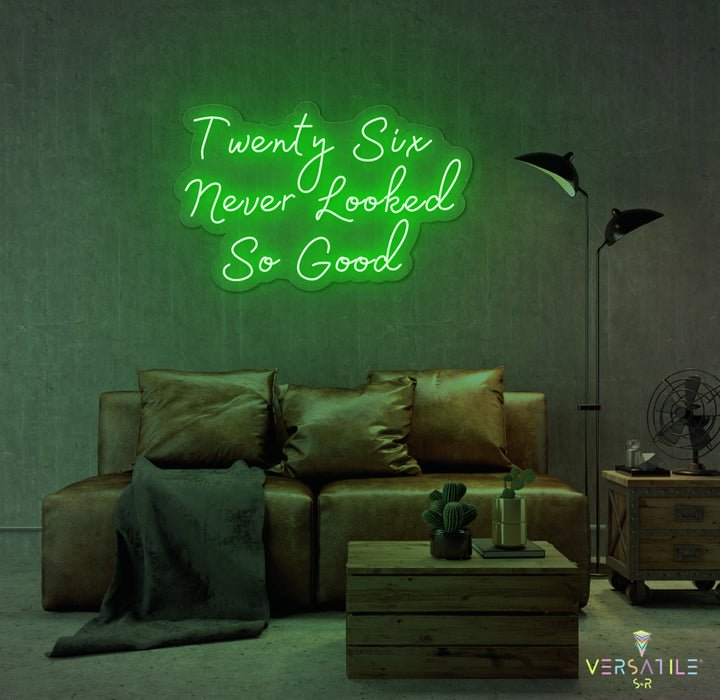 Twenty Six Never Looked So Good Birthday Neon Sign
