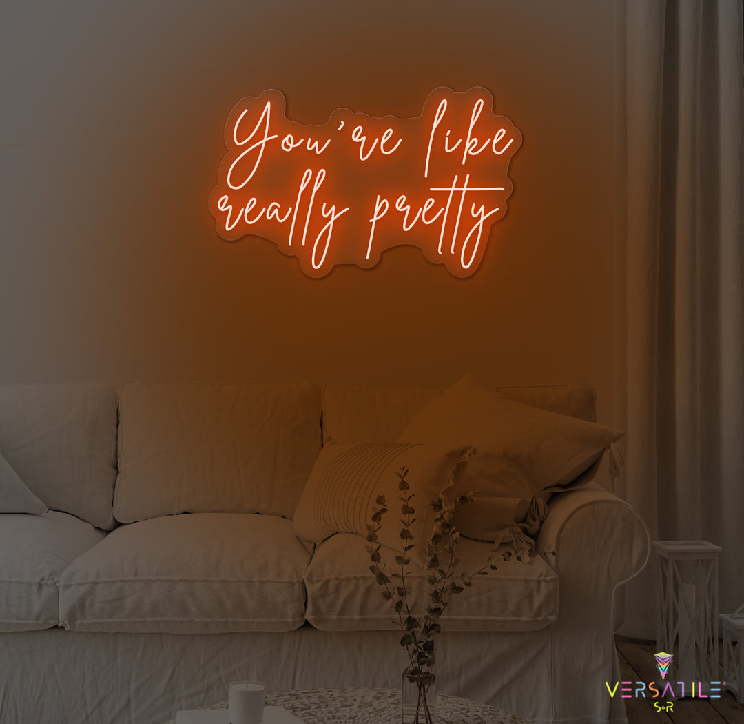 You're Like Really Pretty Neon Sign