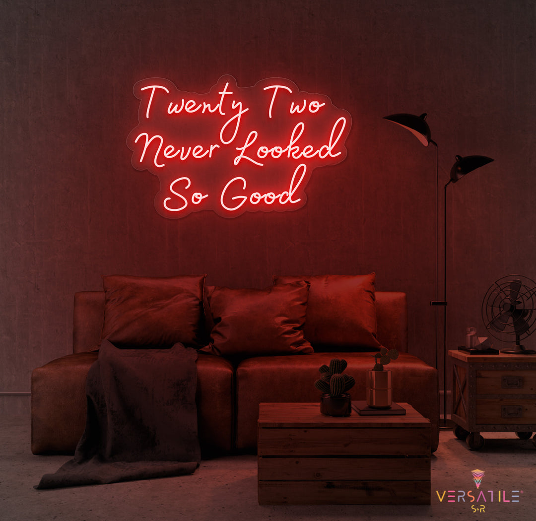 Twenty Two Never Looked So Good Birthday Neon Sign