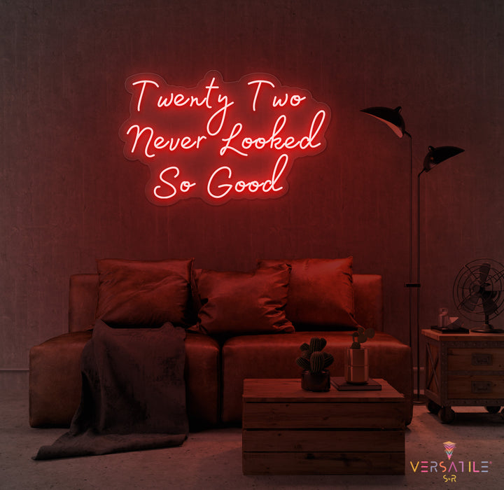 Twenty Two Never Looked So Good Birthday Neon Sign