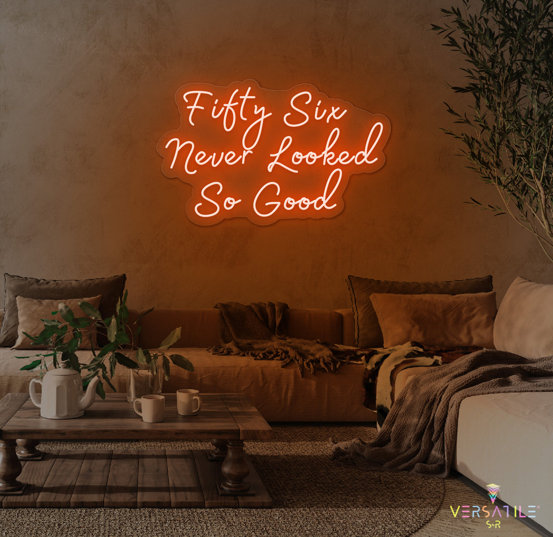 Fifty Six Never Looked So Good Birthday Neon Sign