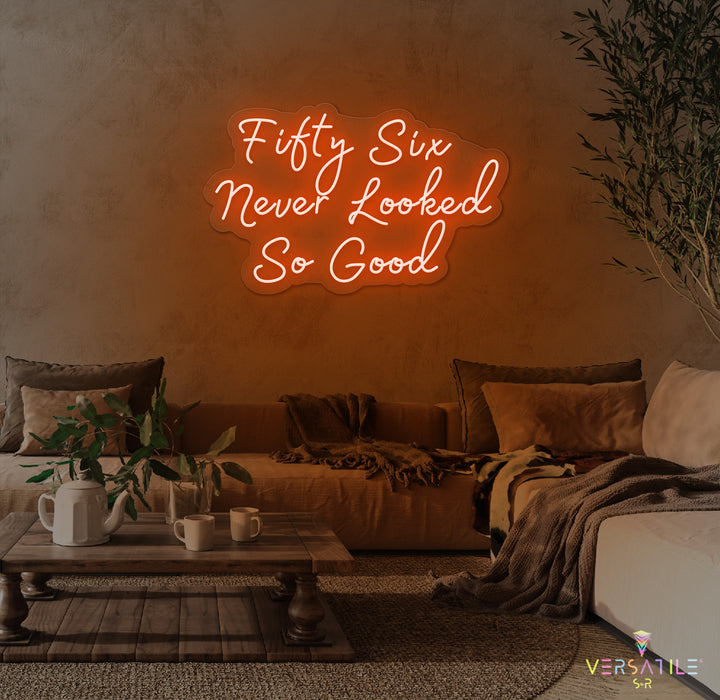 Fifty Six Never Looked So Good Birthday Neon Sign