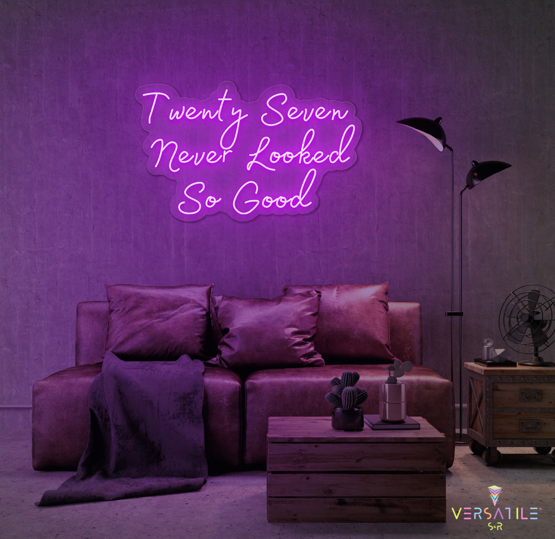 Twenty Seven Never Looked So Good Birthday Neon Sign