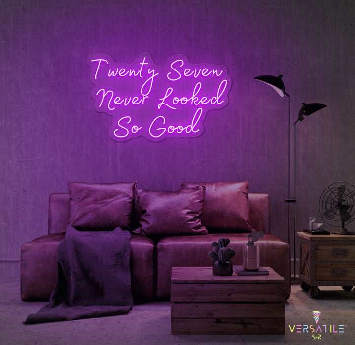 Twenty Seven Never Looked So Good Birthday Neon Sign