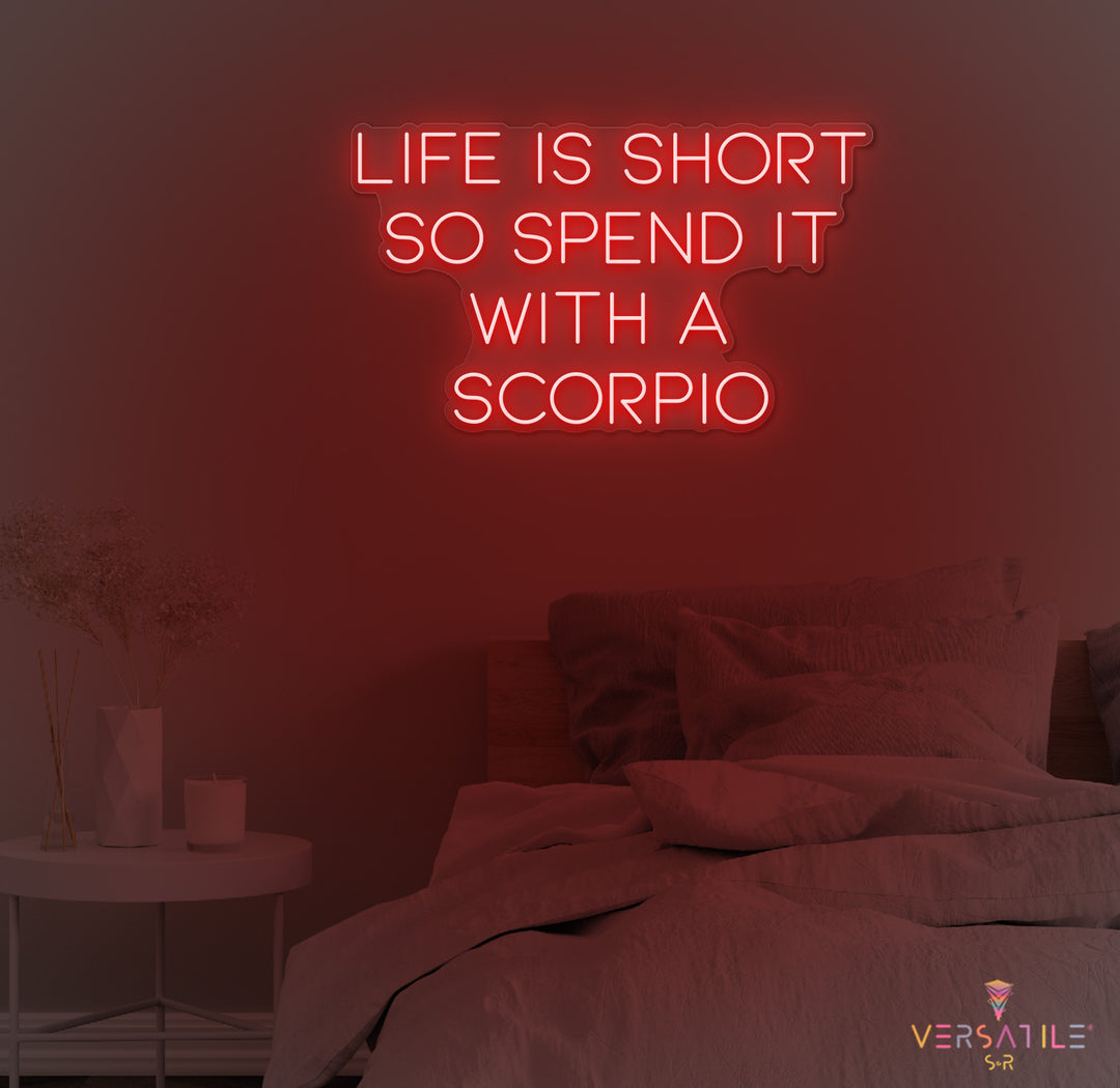 Life Is Short So Spend It With A Scorpio Neon Sign