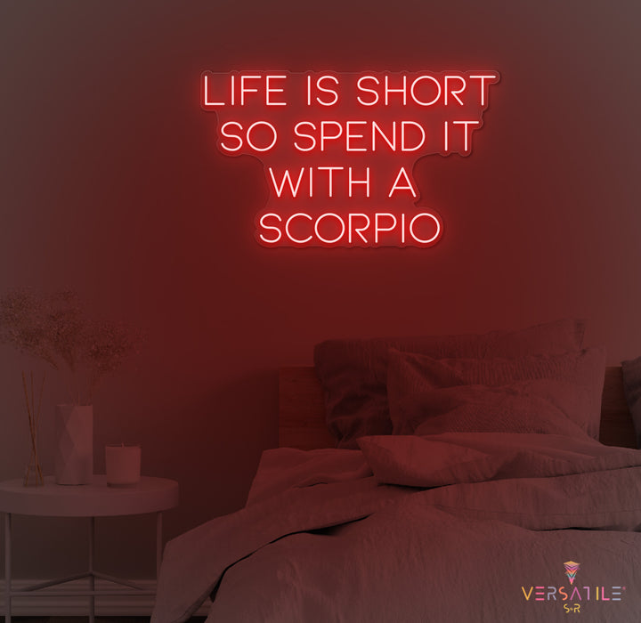 Life Is Short So Spend It With A Scorpio Neon Sign