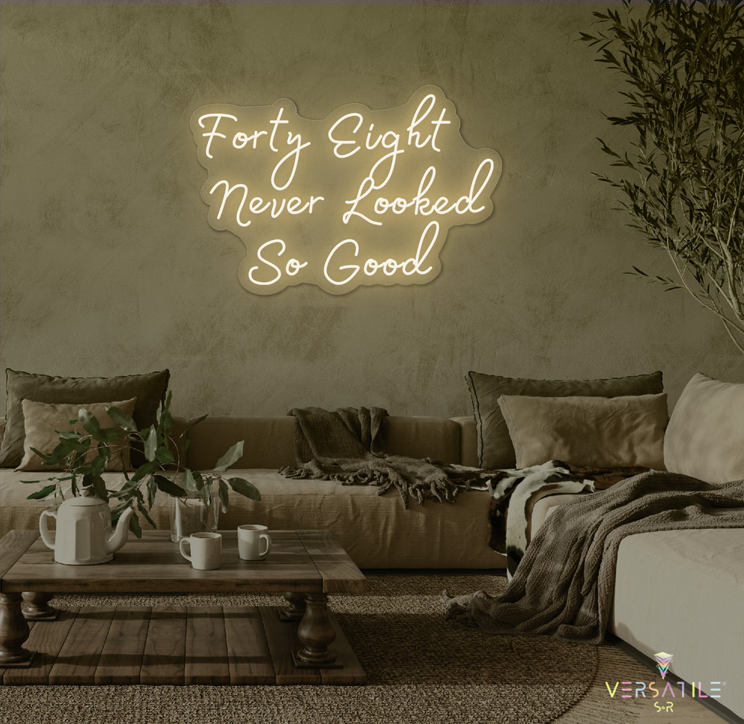 Forty Eight Never Looked So Good Birthday Neon Sign
