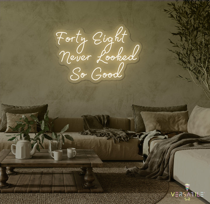 Forty Eight Never Looked So Good Birthday Neon Sign