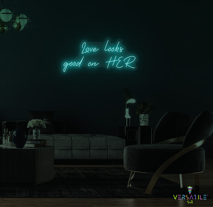 Love Looks Good On HER Neon Sign