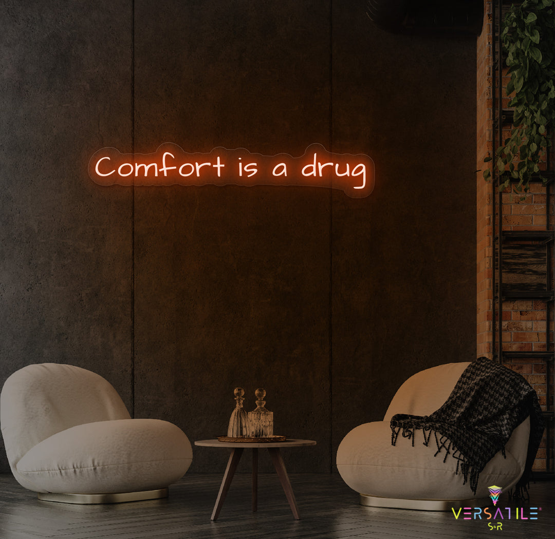 Comfort Is A Drug Neon Sign