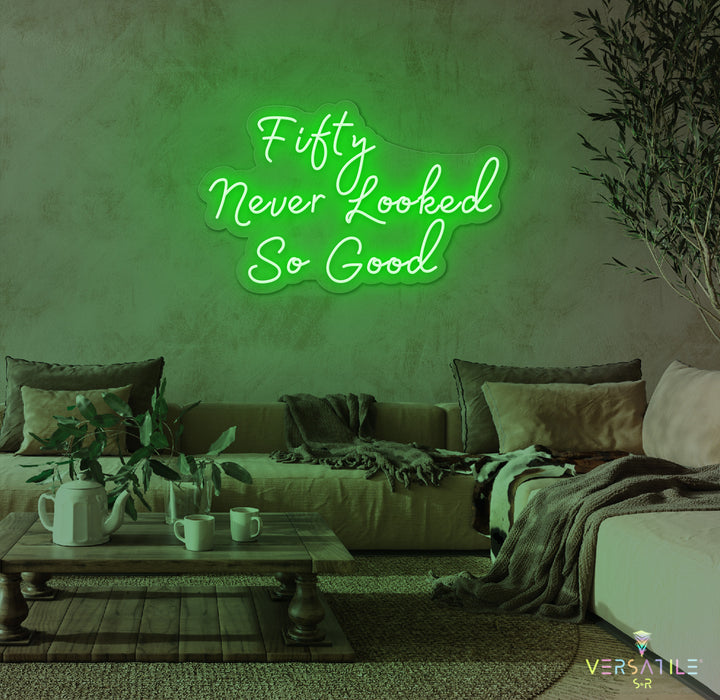Fifty Never Looked So Good Birthday Neon Sign