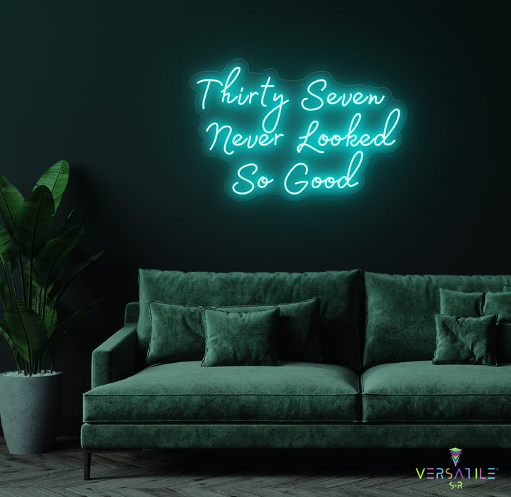 Thirty Seven Never Looked So Good Birthday Neon Sign