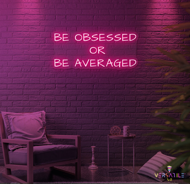 Be Obsessed or Be Averaged Neon Sign