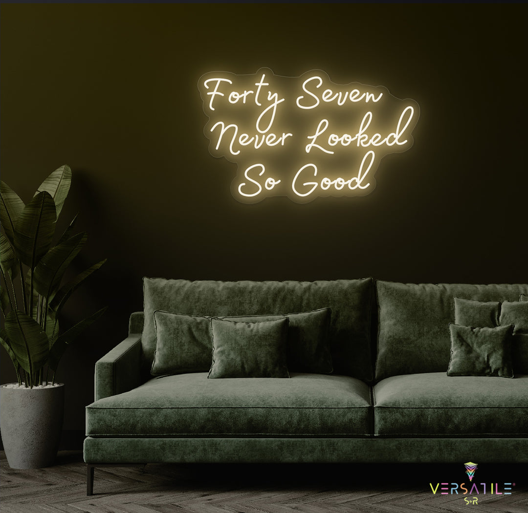 Forty Seven Never Looked So Good Birthday Neon Sign