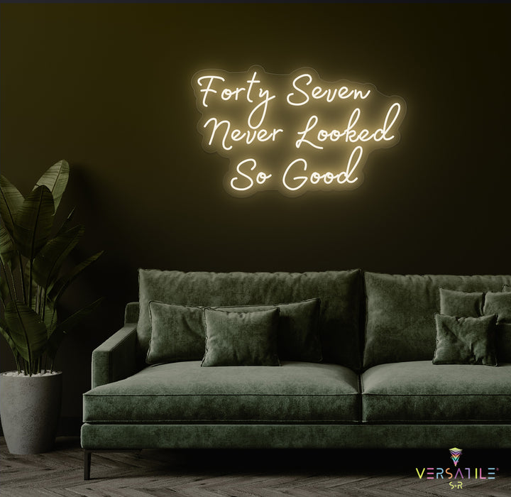 Forty Seven Never Looked So Good Birthday Neon Sign