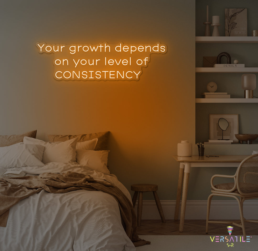 Your Growth Depends On Your Level Of Consistency Neon Sign