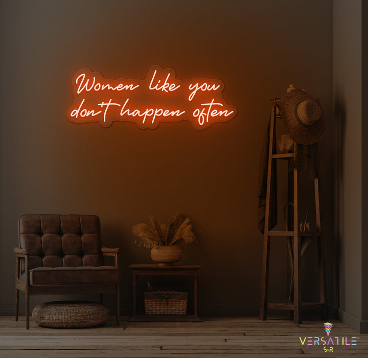 Women Like You Don't Happen Often Neon Sign